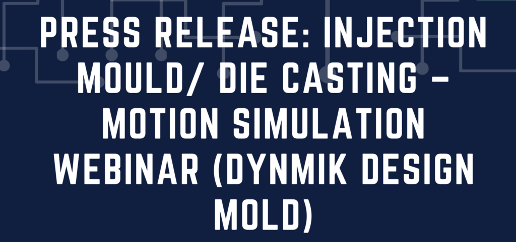 Injection Mould/ Die Casting – Motion Simulation (DYNMIK Design Mold)